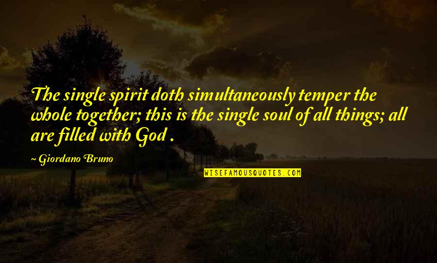 Bruno Giordano Quotes By Giordano Bruno: The single spirit doth simultaneously temper the whole