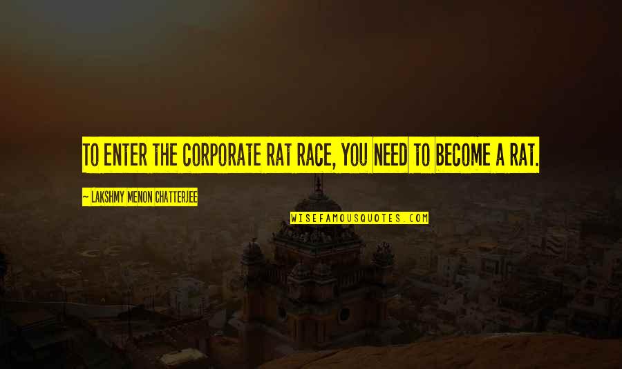 Bruno Jasienski Quotes By Lakshmy Menon Chatterjee: To enter the corporate rat race, you need