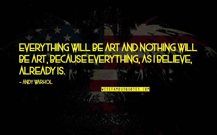 Bruno Kirby Quotes By Andy Warhol: Everything will be art and nothing will be
