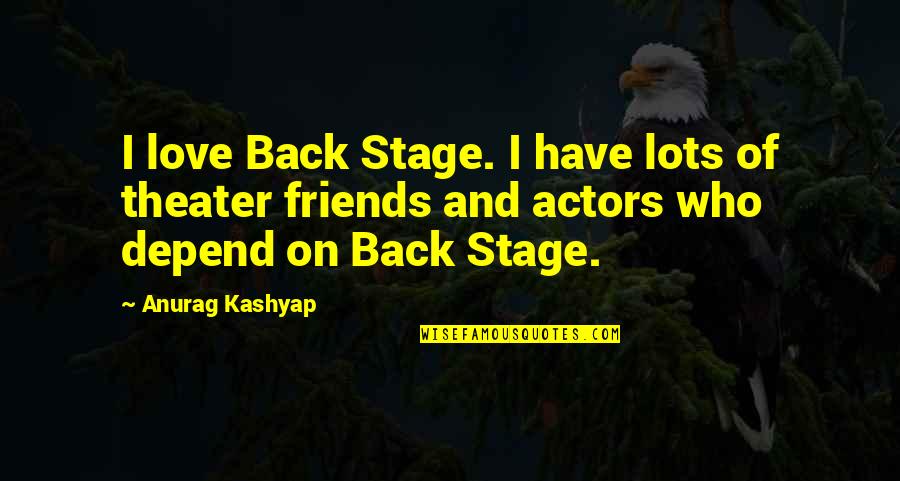 Bruno Mars Gorilla Quotes By Anurag Kashyap: I love Back Stage. I have lots of