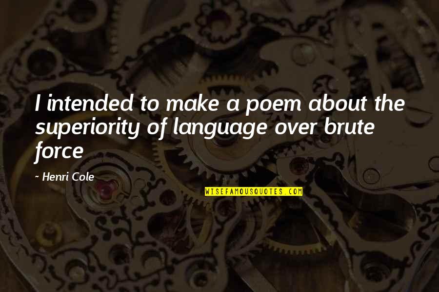 Bruno Mars Lyrics Quotes By Henri Cole: I intended to make a poem about the