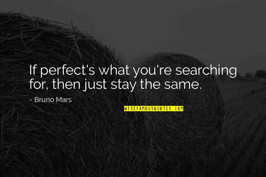 Bruno Mars Quotes By Bruno Mars: If perfect's what you're searching for, then just