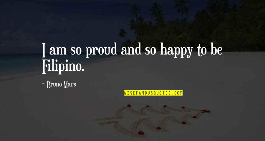 Bruno Mars Quotes By Bruno Mars: I am so proud and so happy to
