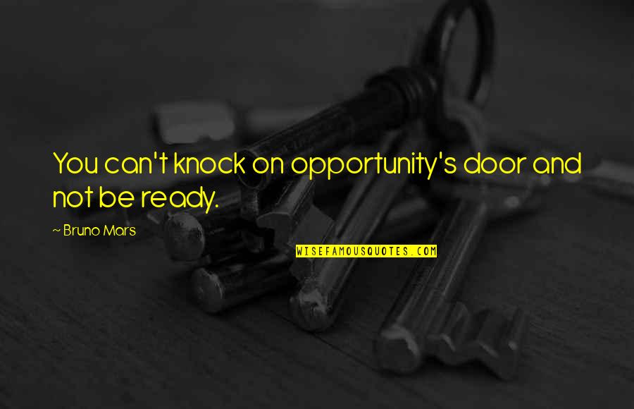 Bruno Mars Quotes By Bruno Mars: You can't knock on opportunity's door and not
