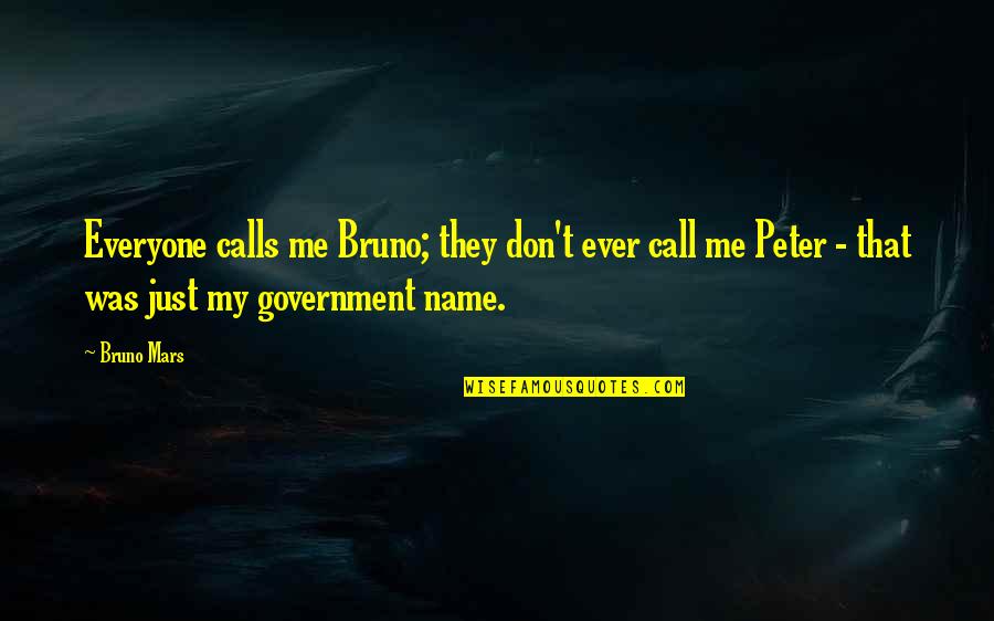 Bruno Mars Quotes By Bruno Mars: Everyone calls me Bruno; they don't ever call