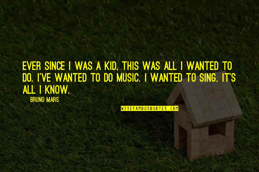 Bruno Mars Quotes By Bruno Mars: Ever since I was a kid, this was