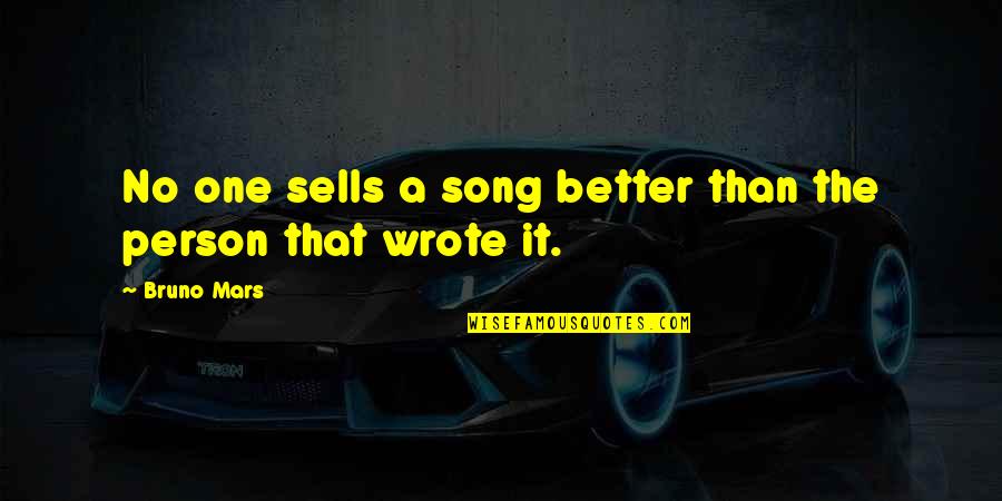 Bruno Mars Quotes By Bruno Mars: No one sells a song better than the