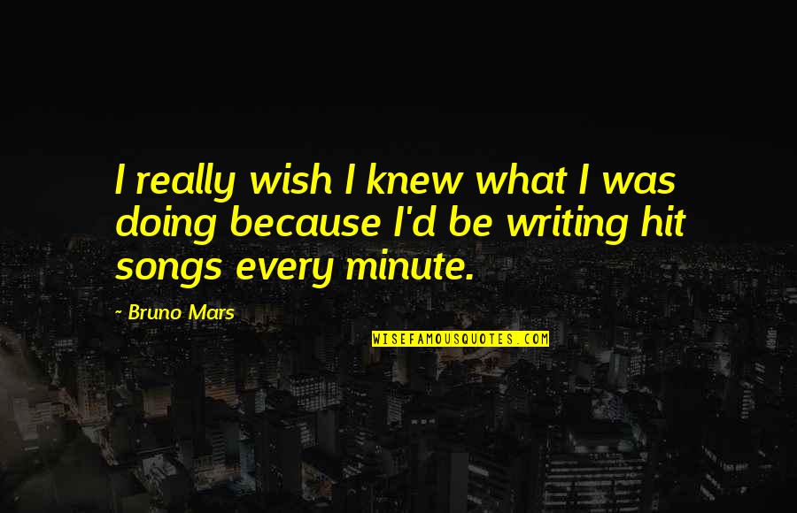 Bruno Mars Quotes By Bruno Mars: I really wish I knew what I was