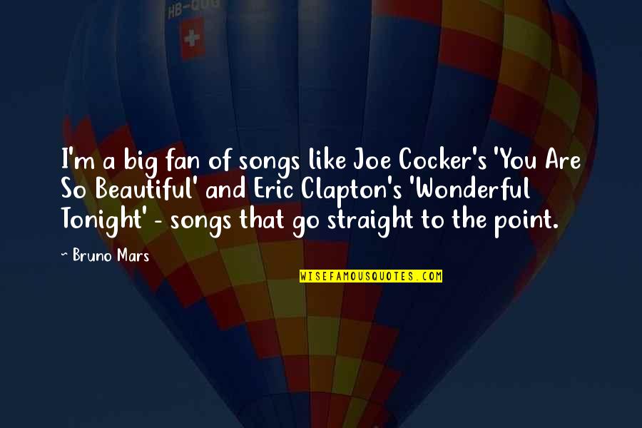 Bruno Mars Songs Quotes By Bruno Mars: I'm a big fan of songs like Joe Bruno Mars Songs Quotes By Bruno Mars: I'm a big fan of songs like Joe