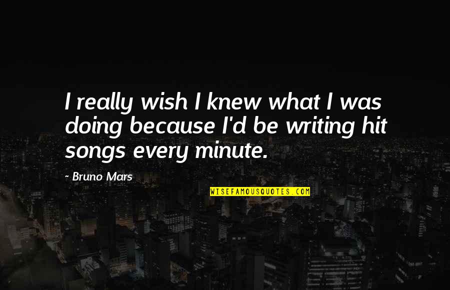 Bruno Mars Songs Quotes By Bruno Mars: I really wish I knew what I was