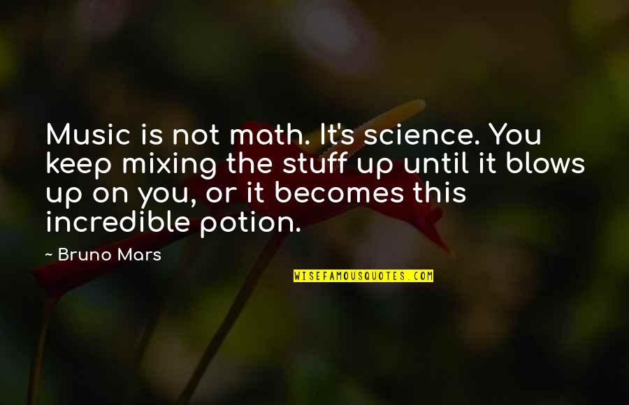 Bruno Quotes By Bruno Mars: Music is not math. It's science. You keep