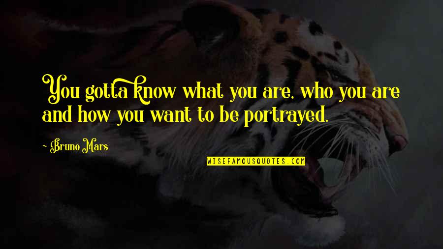 Bruno Quotes By Bruno Mars: You gotta know what you are, who you