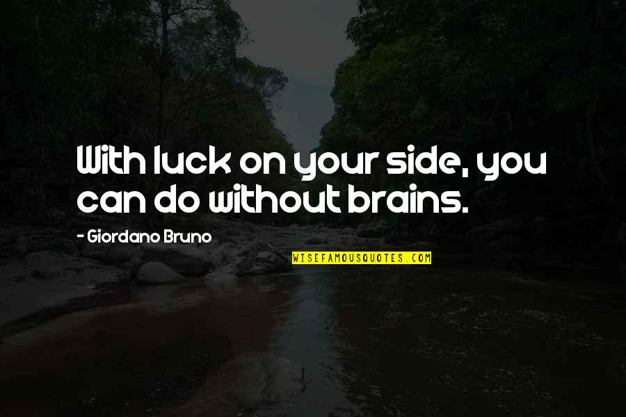 Bruno Quotes By Giordano Bruno: With luck on your side, you can do