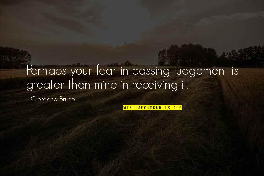 Bruno Quotes By Giordano Bruno: Perhaps your fear in passing judgement is greater