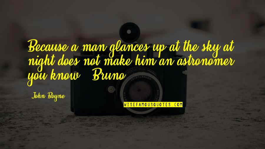 Bruno Quotes By John Boyne: Because a man glances up at the sky
