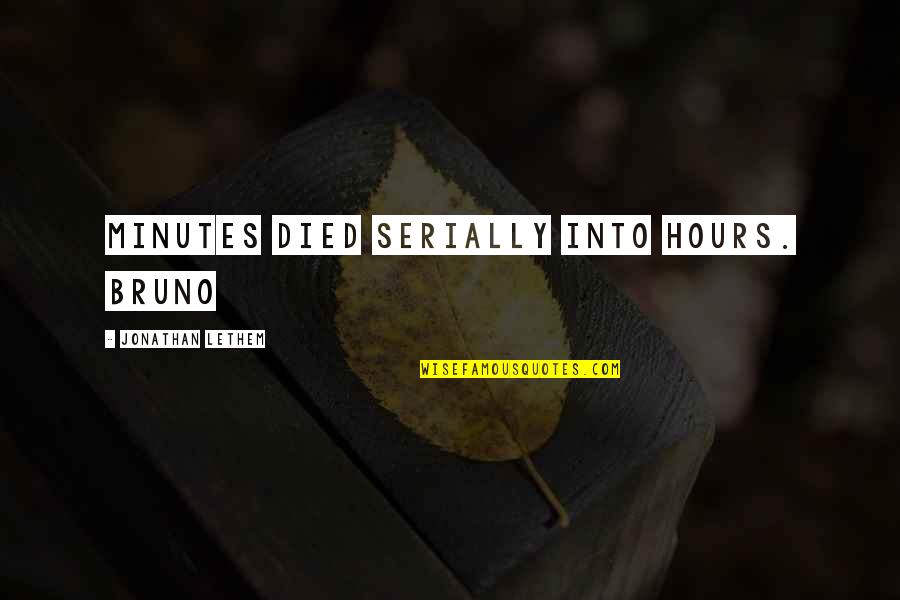 Bruno Quotes By Jonathan Lethem: Minutes died serially into hours. Bruno