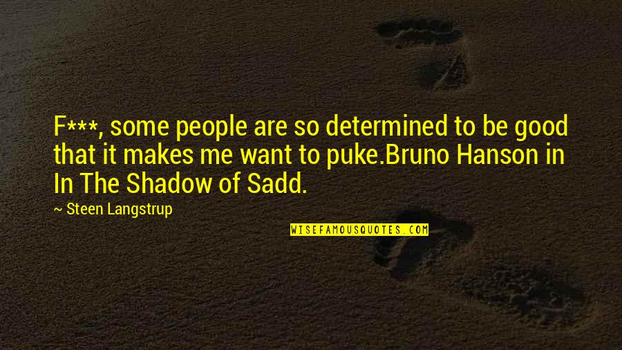 Bruno Quotes By Steen Langstrup: F***, some people are so determined to be
