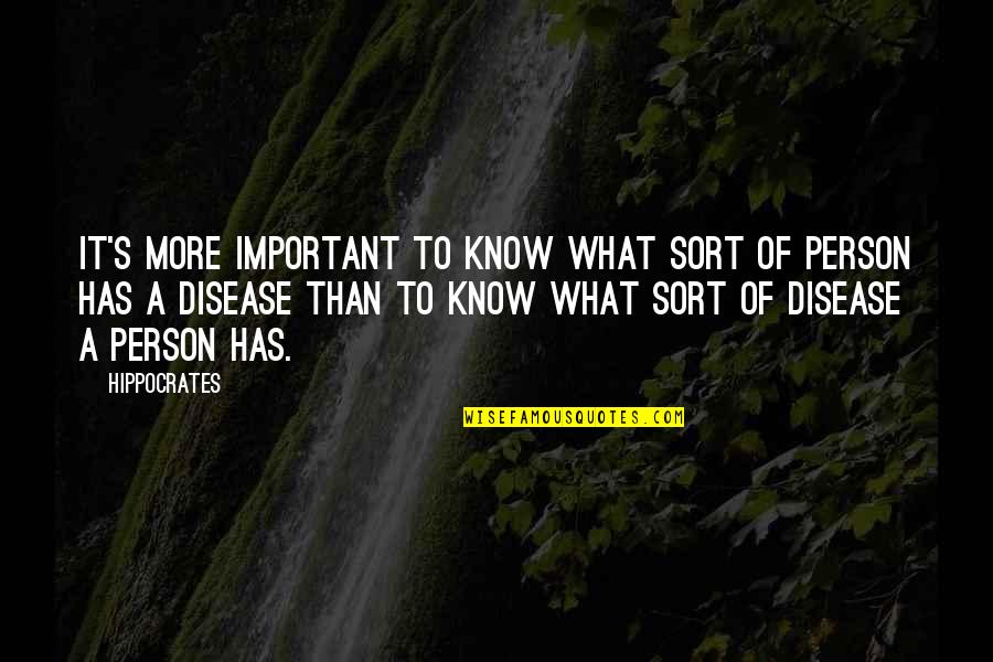 Bruno Sacha Quotes By Hippocrates: It's more important to know what sort of Bruno Sacha Quotes By Hippocrates: It's more important to know what sort of