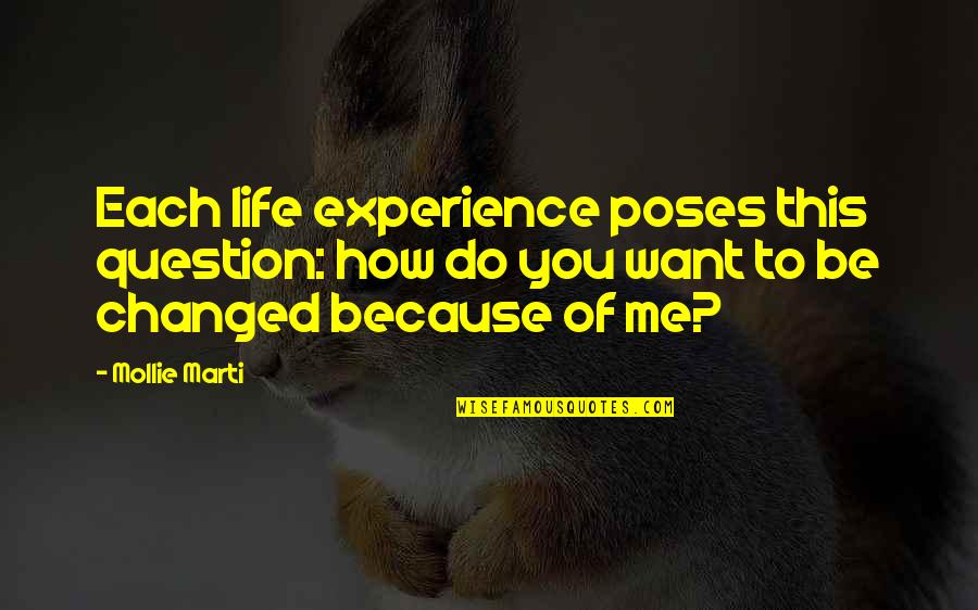 Bruno Zevi Quotes By Mollie Marti: Each life experience poses this question: how do Bruno Zevi Quotes By Mollie Marti: Each life experience poses this question: how do