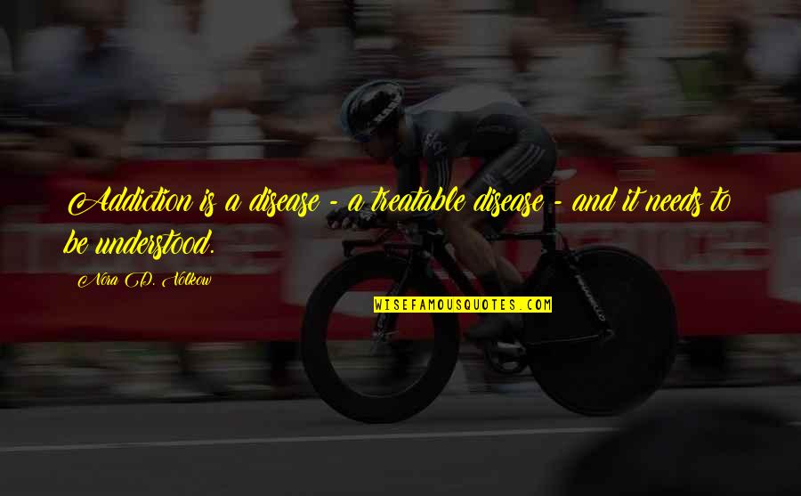 Bruno Zevi Quotes By Nora D. Volkow: Addiction is a disease - a treatable disease