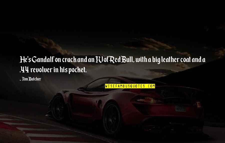 Brunon Kryger Quotes By Jim Butcher: He's Gandalf on crack and an IV of Brunon Kryger Quotes By Jim Butcher: He's Gandalf on crack and an IV of