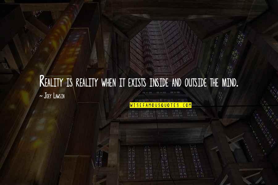 Brunon Kryger Quotes By Joey Lawsin: Reality is reality when it exists inside and