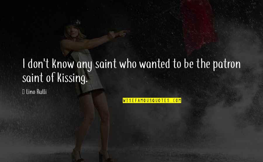 Brunon Kryger Quotes By Lino Rulli: I don't know any saint who wanted to