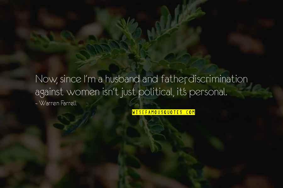 Brunone Innovation Quotes By Warren Farrell: Now, since I'm a husband and father, discrimination Brunone Innovation Quotes By Warren Farrell: Now, since I'm a husband and father, discrimination