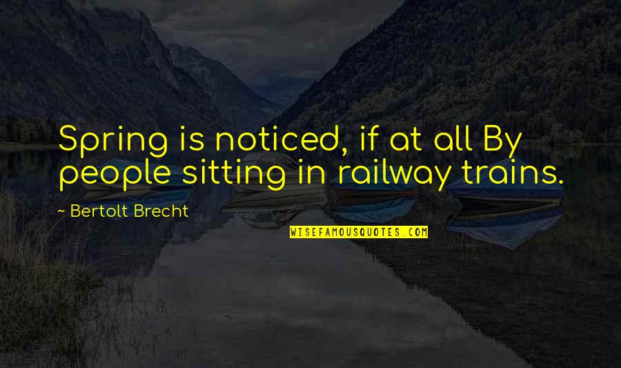 Brunonia Beer Quotes By Bertolt Brecht: Spring is noticed, if at all By people Brunonia Beer Quotes By Bertolt Brecht: Spring is noticed, if at all By people