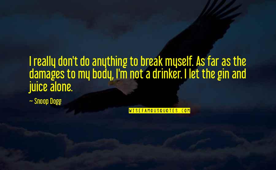 Brunonia Brown Quotes By Snoop Dogg: I really don't do anything to break myself.