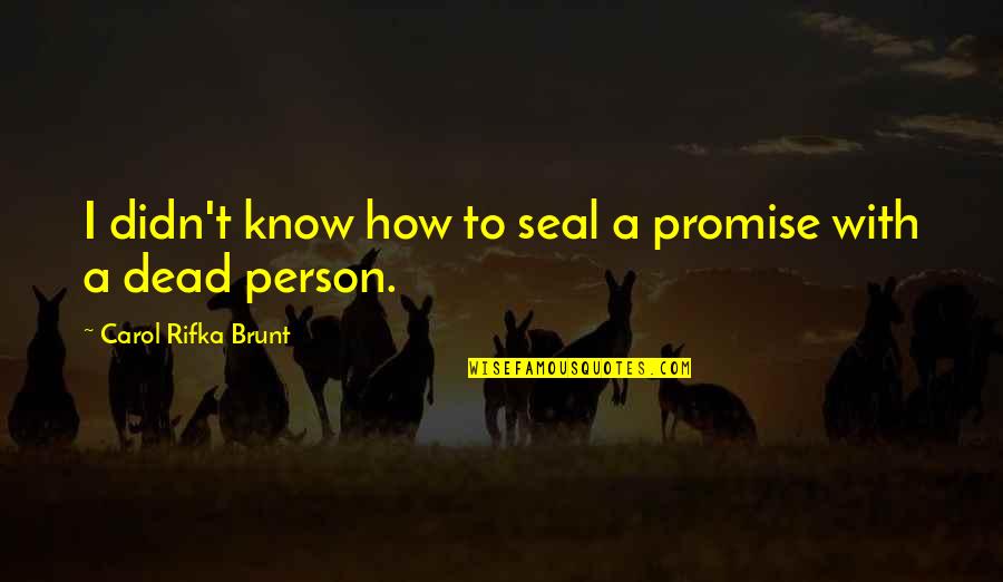 Brunori Homes Quotes By Carol Rifka Brunt: I didn't know how to seal a promise