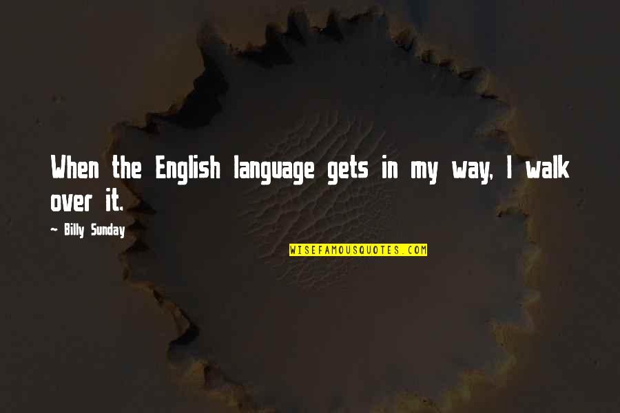 Brunori Sas Quotes By Billy Sunday: When the English language gets in my way,