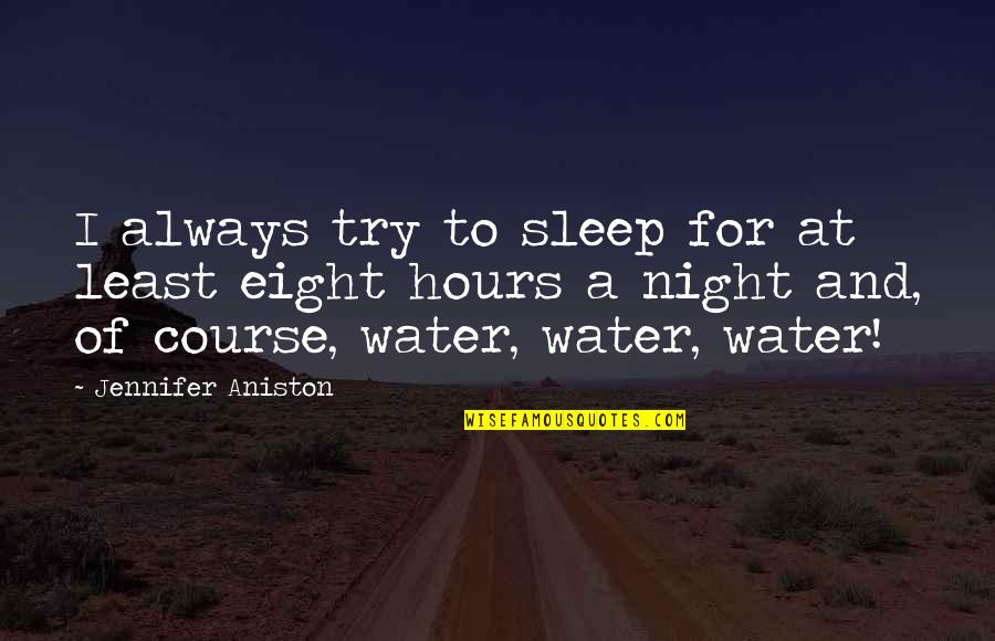 Brunori Sas Quotes By Jennifer Aniston: I always try to sleep for at least