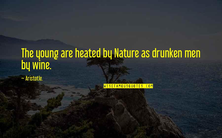 Brunowheelchairlifts Quotes By Aristotle.: The young are heated by Nature as drunken