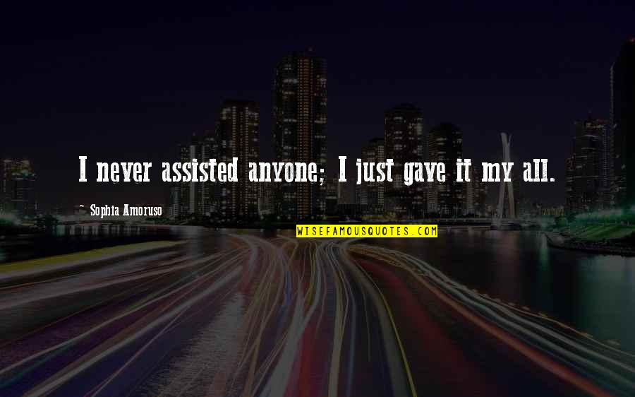Brunozzi Obit Quotes By Sophia Amoruso: I never assisted anyone; I just gave it Brunozzi Obit Quotes By Sophia Amoruso: I never assisted anyone; I just gave it