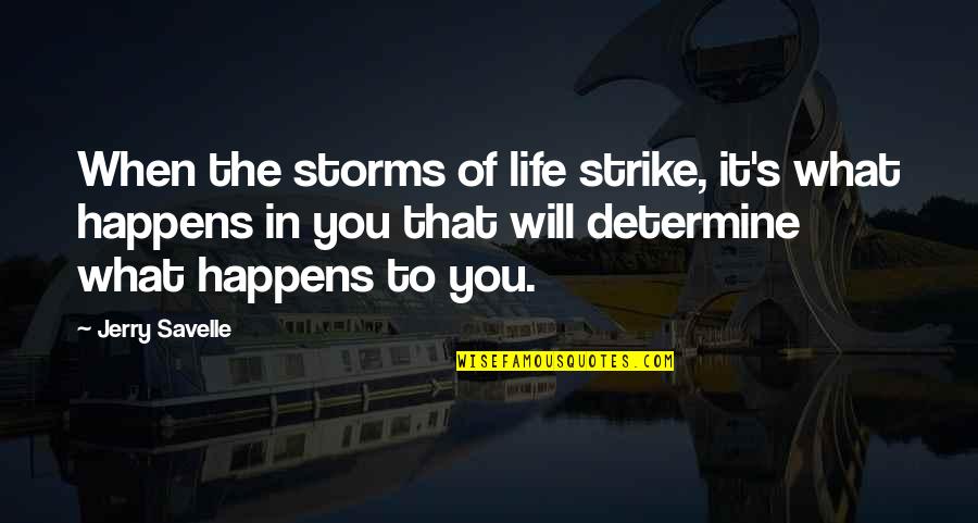 Brunsman Graphics Quotes By Jerry Savelle: When the storms of life strike, it's what