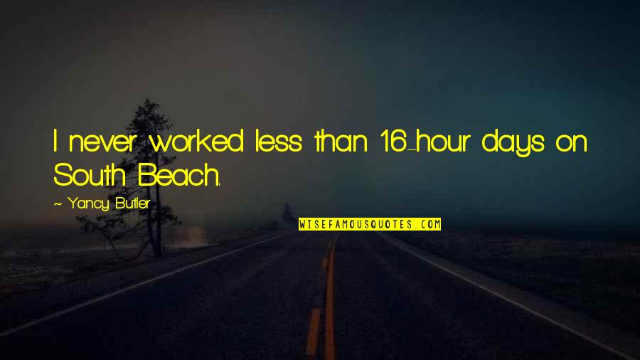 Brunsman Graphics Quotes By Yancy Butler: I never worked less than 16-hour days on