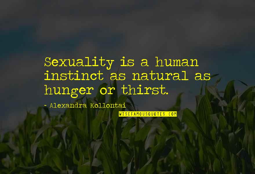 Brunstetter Discovery Quotes By Alexandra Kollontai: Sexuality is a human instinct as natural as
