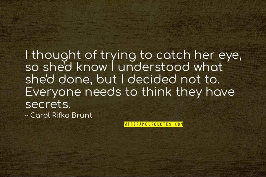 Brunt Quotes By Carol Rifka Brunt: I thought of trying to catch her eye,