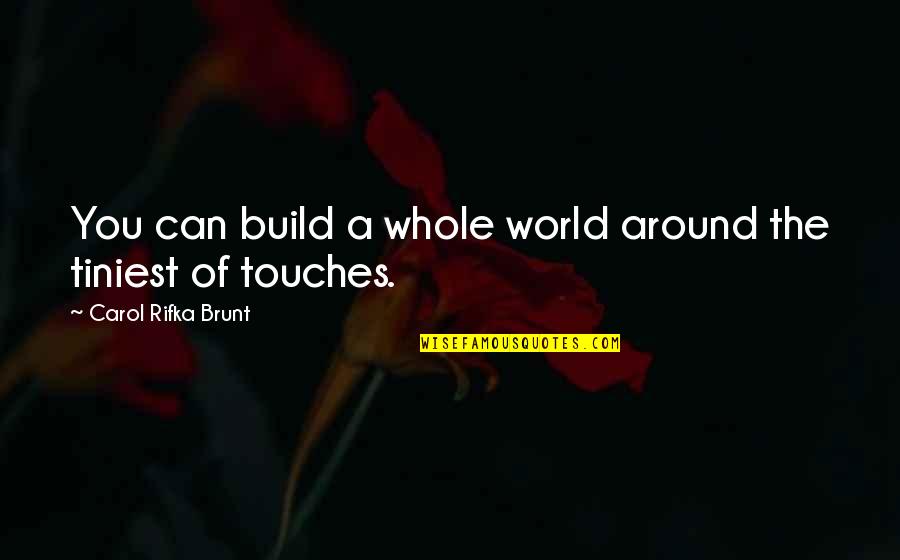 Brunt Quotes By Carol Rifka Brunt: You can build a whole world around the