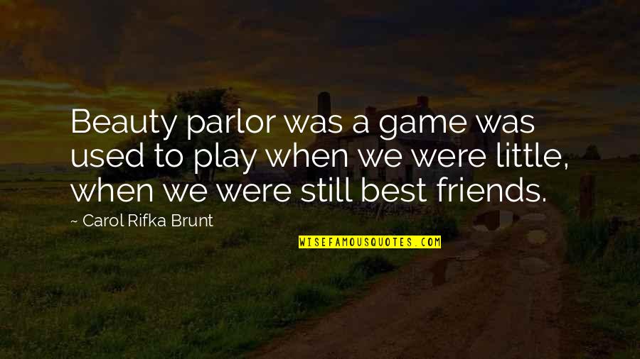 Brunt Quotes By Carol Rifka Brunt: Beauty parlor was a game was used to