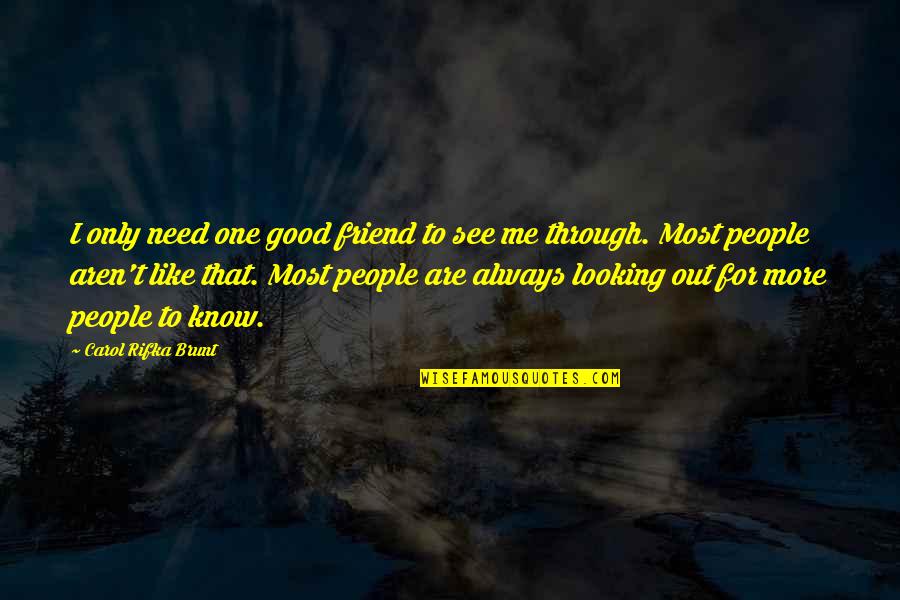 Brunt Quotes By Carol Rifka Brunt: I only need one good friend to see