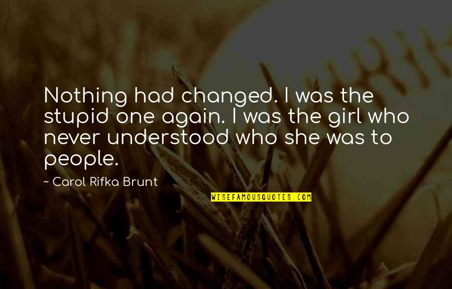 Brunt Quotes By Carol Rifka Brunt: Nothing had changed. I was the stupid one