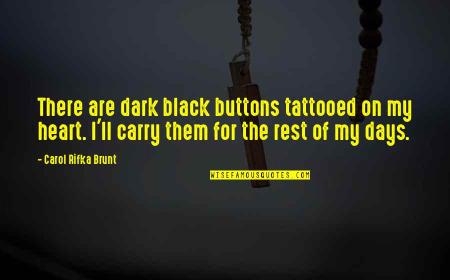 Brunt Quotes By Carol Rifka Brunt: There are dark black buttons tattooed on my