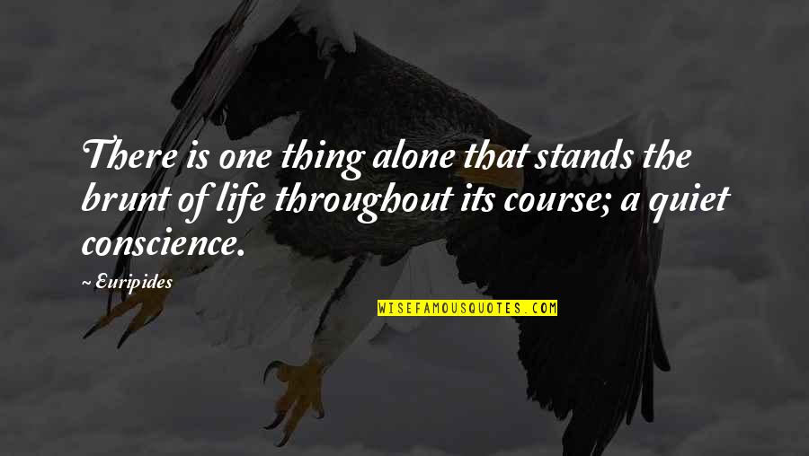 Brunt Quotes By Euripides: There is one thing alone that stands the