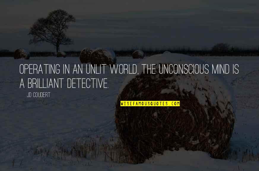 Brunton Binoculars Quotes By Jo Coudert: Operating in an unlit world, the unconscious mind