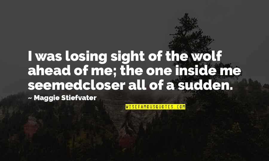 Brunzell Affidavit Quotes By Maggie Stiefvater: I was losing sight of the wolf ahead Brunzell Affidavit Quotes By Maggie Stiefvater: I was losing sight of the wolf ahead