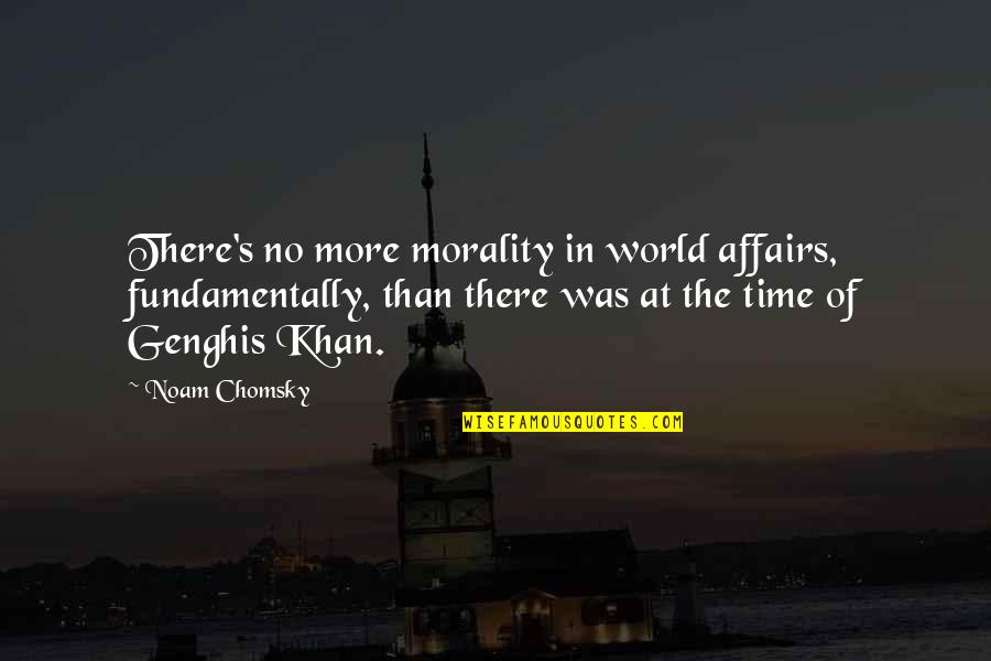 Brunzell Factors Quotes By Noam Chomsky: There's no more morality in world affairs, fundamentally,
