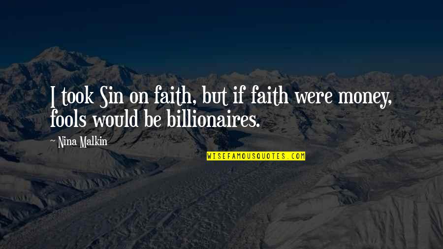 Brusatini Quotes By Nina Malkin: I took Sin on faith, but if faith
