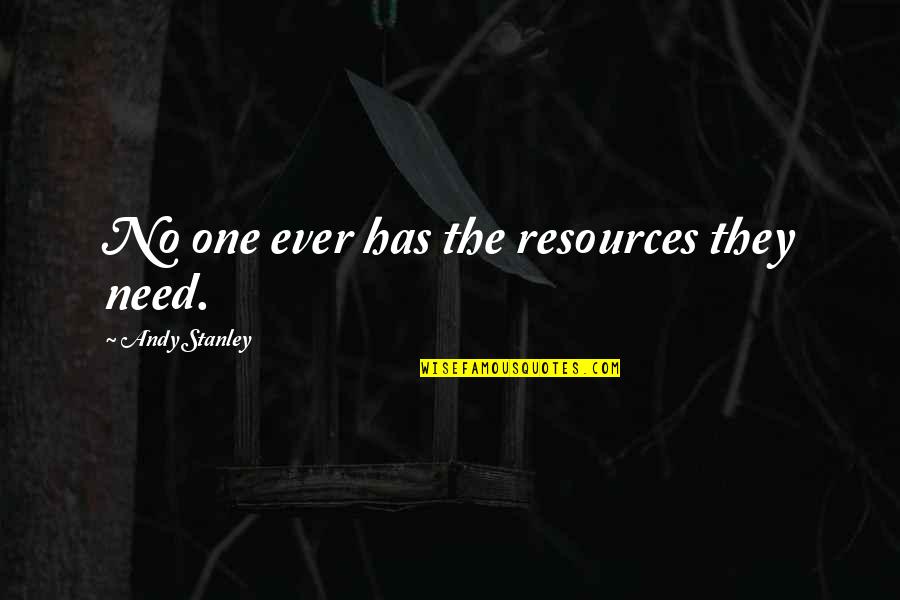Brusca In English Quotes By Andy Stanley: No one ever has the resources they need. Brusca In English Quotes By Andy Stanley: No one ever has the resources they need.